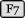 F7